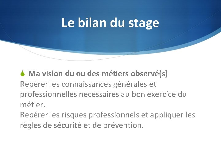 Le bilan du stage S Ma vision du ou des métiers observé(s) Repérer les