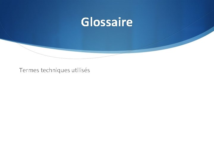Glossaire Termes techniques utilisés 