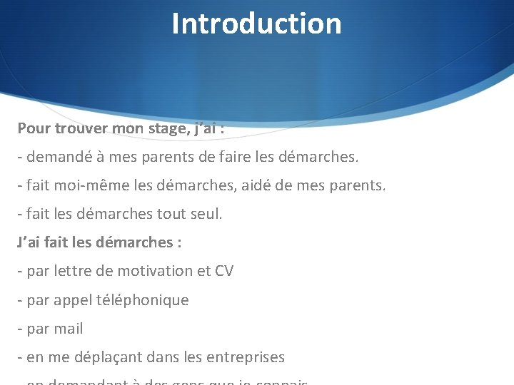 Introduction Pour trouver mon stage, j’ai : - demandé à mes parents de faire