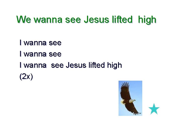 We wanna see Jesus lifted high I wanna see Jesus lifted high (2 x)