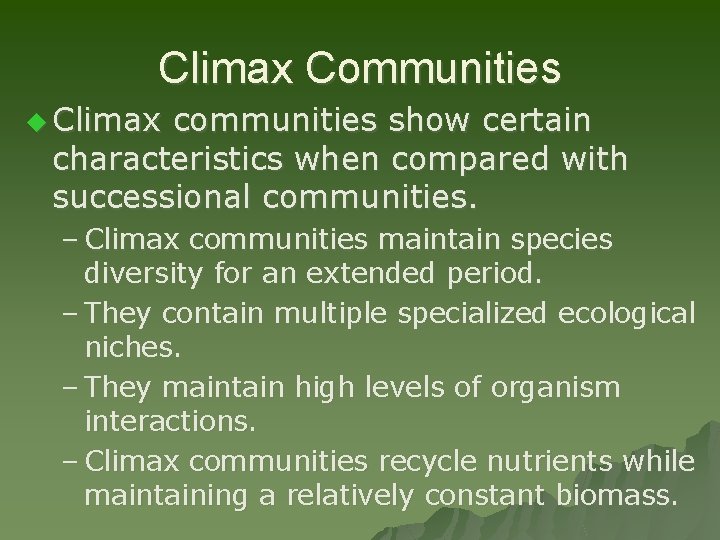 Climax Communities u Climax communities show certain characteristics when compared with successional communities. –