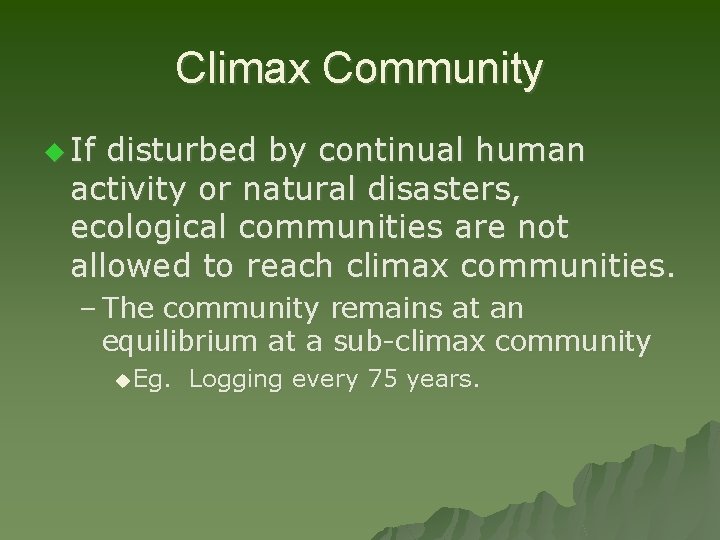 Climax Community u If disturbed by continual human activity or natural disasters, ecological communities