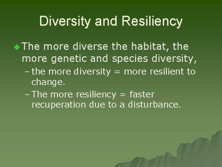 Diversity and Resiliency u The more diverse the habitat, the more genetic and species
