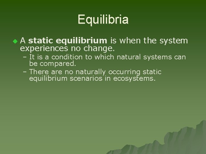 Equilibria u A static equilibrium is when the system experiences no change. – It