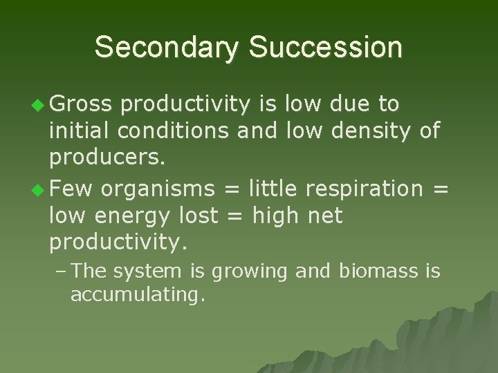 Secondary Succession u Gross productivity is low due to initial conditions and low density