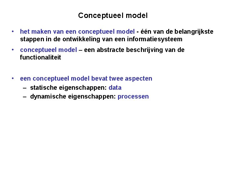 Conceptueel model • het maken van een conceptueel model - één van de belangrijkste