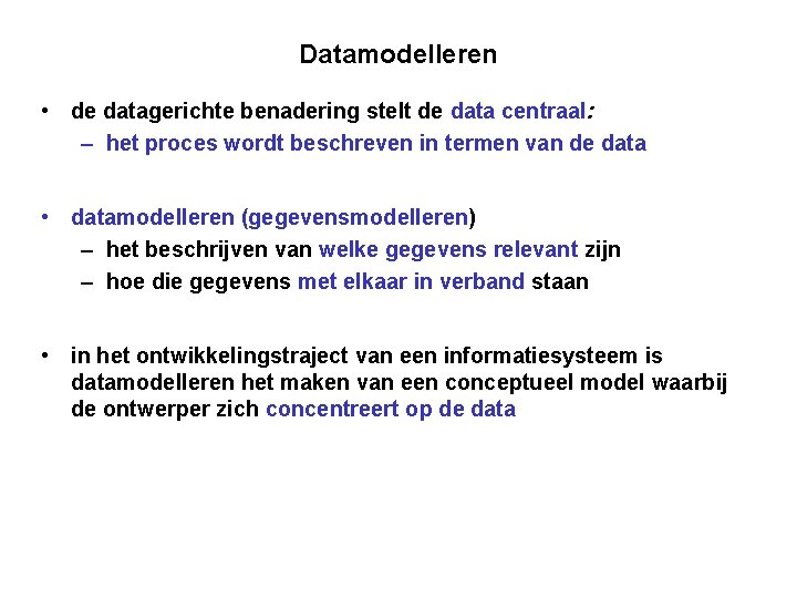 Datamodelleren • de datagerichte benadering stelt de data centraal: – het proces wordt beschreven