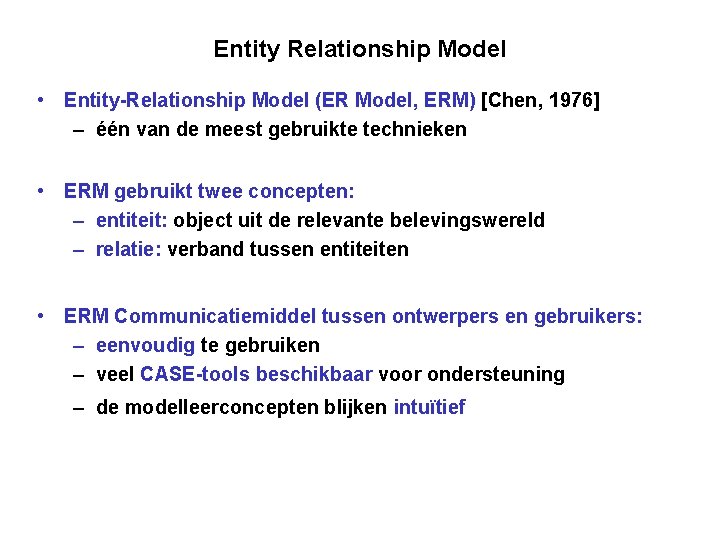 Entity Relationship Model • Entity-Relationship Model (ER Model, ERM) [Chen, 1976] – één van