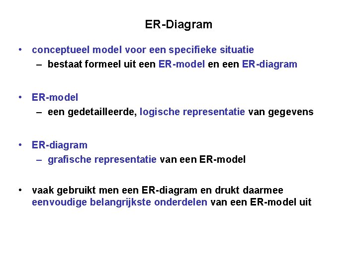 ER-Diagram • conceptueel model voor een specifieke situatie – bestaat formeel uit een ER-model