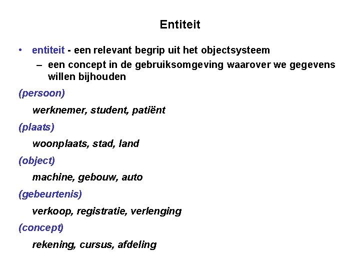 Entiteit • entiteit - een relevant begrip uit het objectsysteem – een concept in