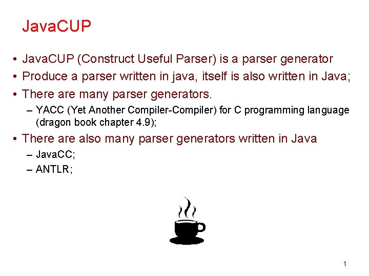 Java. CUP • Java. CUP (Construct Useful Parser) is a parser generator • Produce