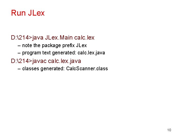 Run JLex D: 214>java JLex. Main calc. lex – note the package prefix JLex