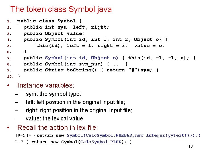 The token class Symbol. java 10. public class Symbol { public int sym, left,