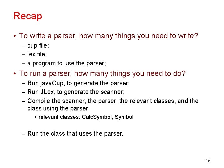 Recap • To write a parser, how many things you need to write? –