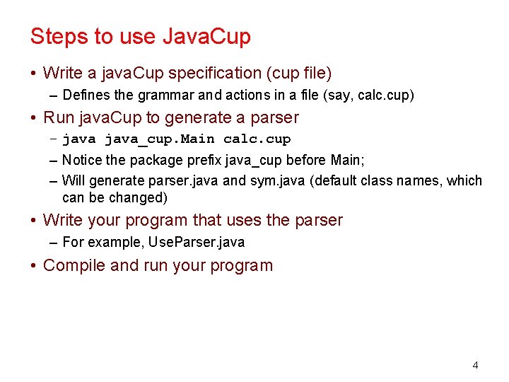 Steps to use Java. Cup • Write a java. Cup specification (cup file) –