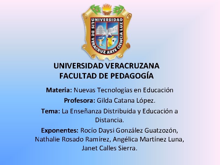UNIVERSIDAD VERACRUZANA FACULTAD DE PEDAGOGÍA Materia: Nuevas Tecnologías en Educación Profesora: Gilda Catana López.