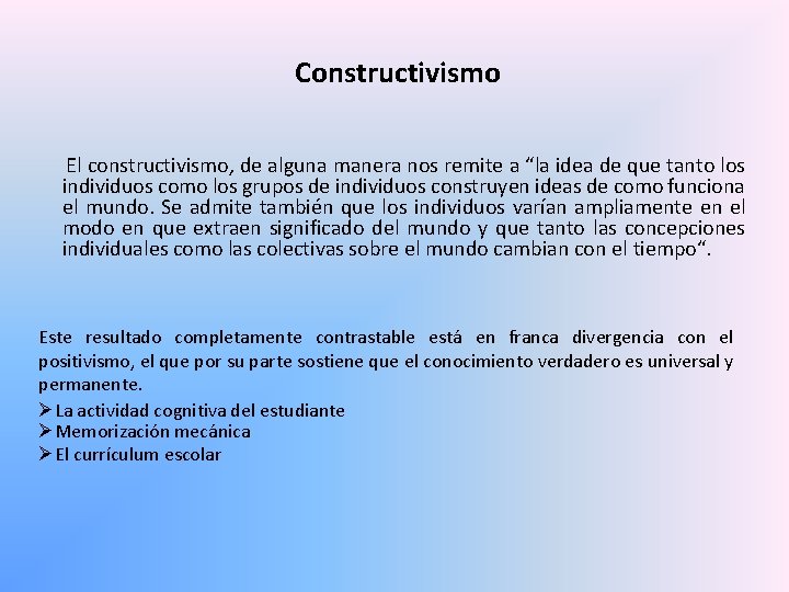 Constructivismo El constructivismo, de alguna manera nos remite a “la idea de que tanto