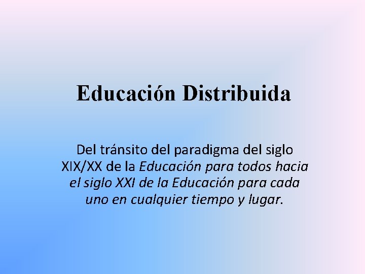 Educación Distribuida Del tránsito del paradigma del siglo XIX/XX de la Educación para todos