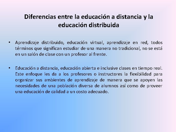 Diferencias entre la educación a distancia y la educación distribuida • Aprendizaje distribuido, educación