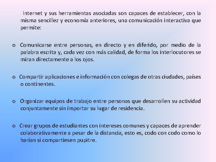 Internet y sus herramientas asociadas son capaces de establecer, con la misma sencillez y