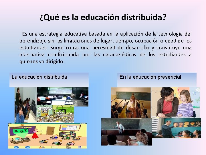 ¿Qué es la educación distribuida? Es una estrategia educativa basada en la aplicación de