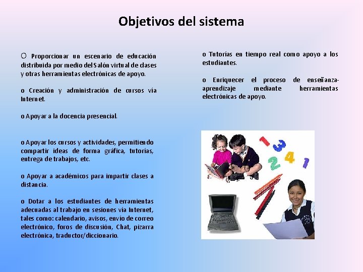 Objetivos del sistema O Proporcionar un escenario de educación distribuida por medio del Salón