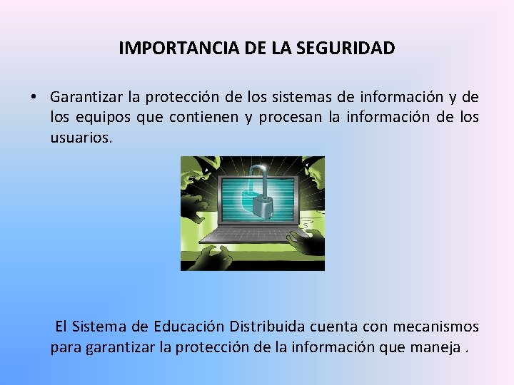 IMPORTANCIA DE LA SEGURIDAD • Garantizar la protección de los sistemas de información y