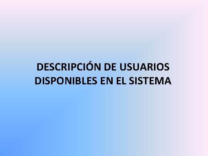 DESCRIPCIÓN DE USUARIOS DISPONIBLES EN EL SISTEMA 