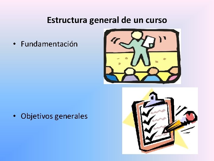 Estructura general de un curso • Fundamentación • Objetivos generales 