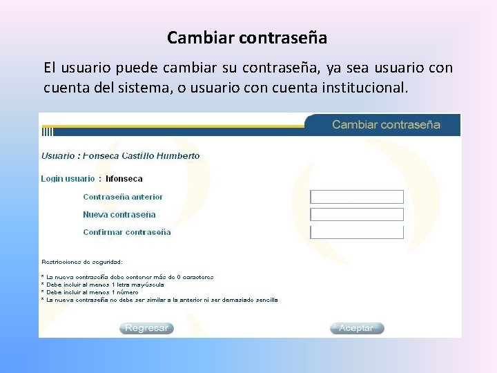 Cambiar contraseña El usuario puede cambiar su contraseña, ya sea usuario con cuenta del