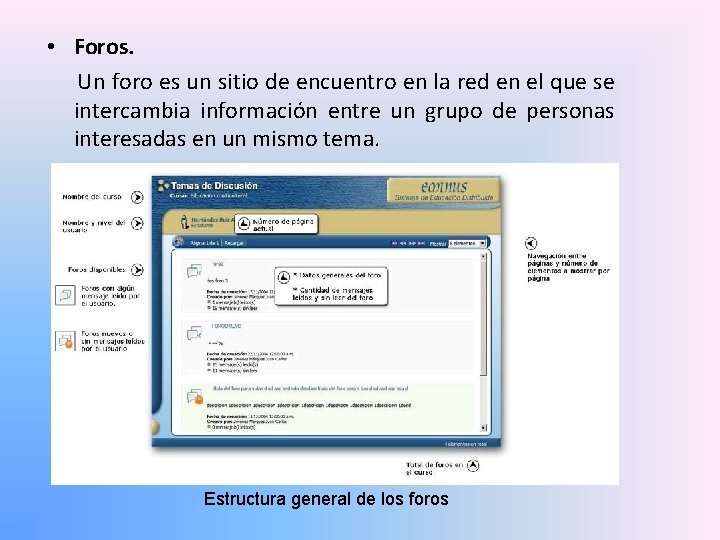  • Foros. Un foro es un sitio de encuentro en la red en