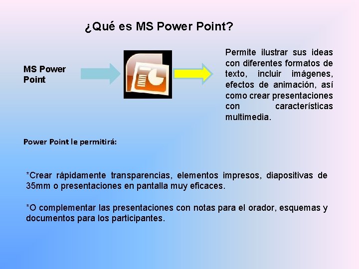 ¿Qué es MS Power Point? MS Power Point Permite ilustrar sus ideas con diferentes