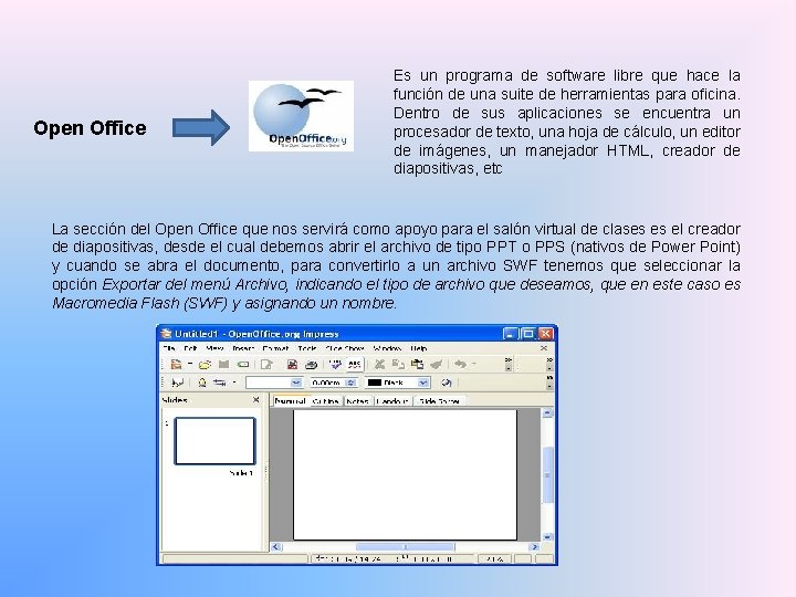 Open Office Es un programa de software libre que hace la función de una