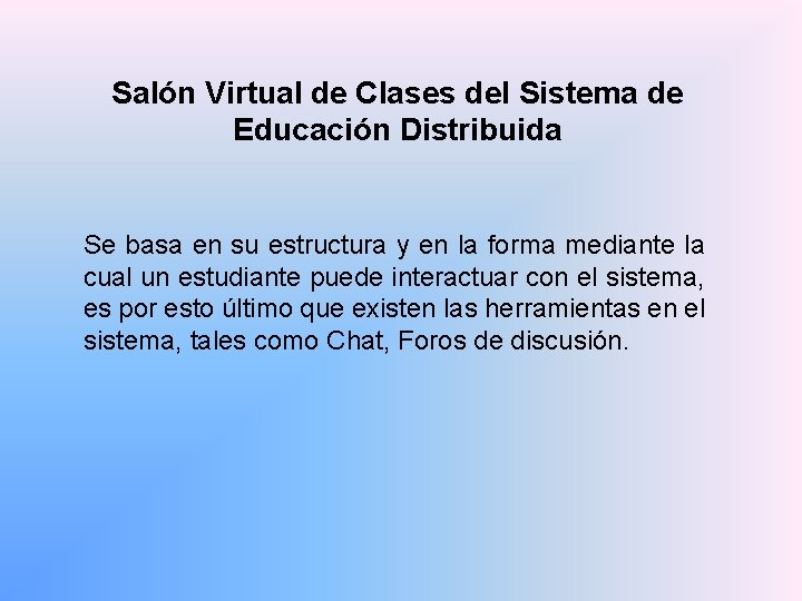 Salón Virtual de Clases del Sistema de Educación Distribuida Se basa en su estructura