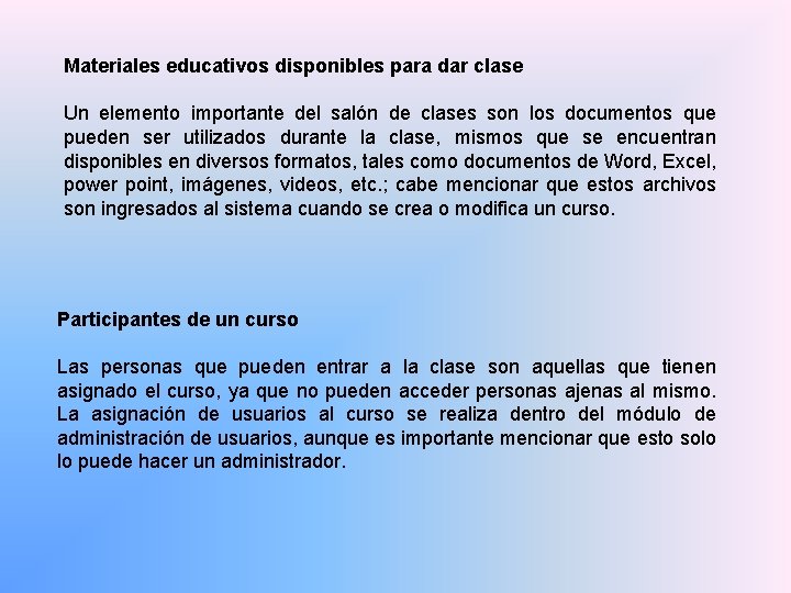 Materiales educativos disponibles para dar clase Un elemento importante del salón de clases son