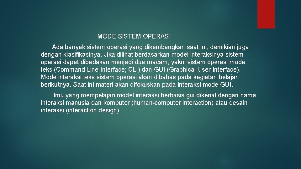 MODE SISTEM OPERASI Ada banyak sistem operasi yang dikembangkan saat ini, demikian juga dengan MODE SISTEM OPERASI Ada banyak sistem operasi yang dikembangkan saat ini, demikian juga dengan