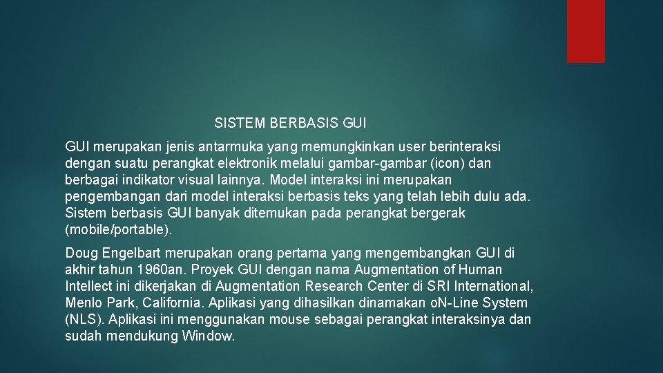 SISTEM BERBASIS GUI merupakan jenis antarmuka yang memungkinkan user berinteraksi dengan suatu perangkat elektronik SISTEM BERBASIS GUI merupakan jenis antarmuka yang memungkinkan user berinteraksi dengan suatu perangkat elektronik