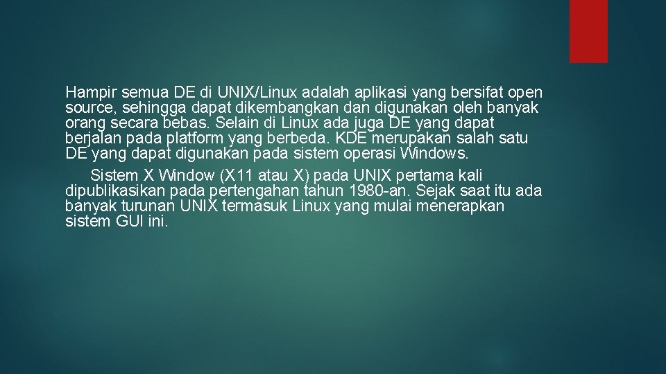Hampir semua DE di UNIX/Linux adalah aplikasi yang bersifat open source, sehingga dapat dikembangkan Hampir semua DE di UNIX/Linux adalah aplikasi yang bersifat open source, sehingga dapat dikembangkan