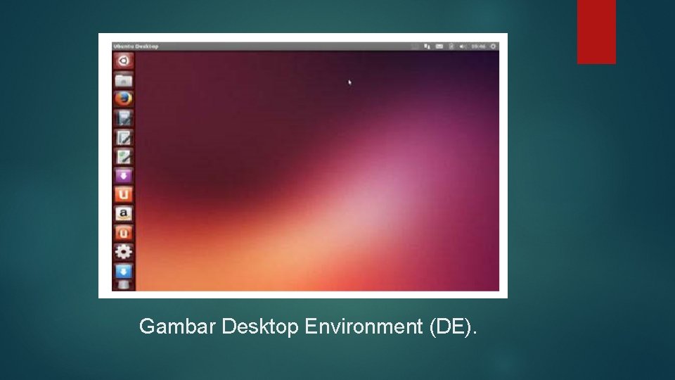 Gambar Desktop Environment (DE). Gambar Desktop Environment (DE).