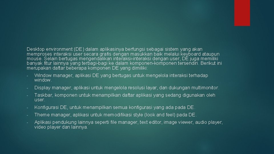 Desktop environment (DE) dalam aplikasinya berfungsi sebagai sistem yang akan memproses interaksi user secara Desktop environment (DE) dalam aplikasinya berfungsi sebagai sistem yang akan memproses interaksi user secara