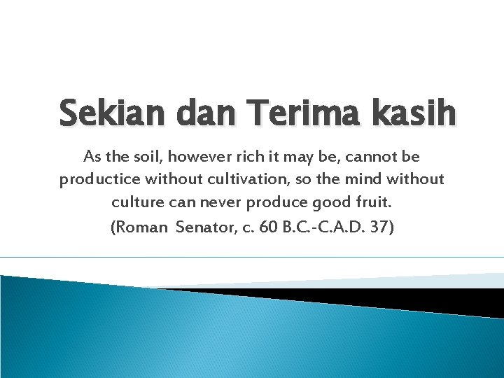 Sekian dan Terima kasih As the soil, however rich it may be, cannot be