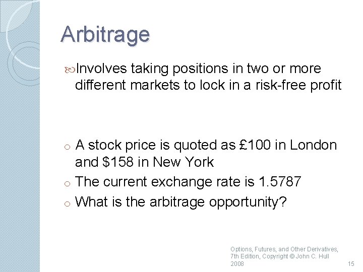 Arbitrage Involves taking positions in two or more different markets to lock in a