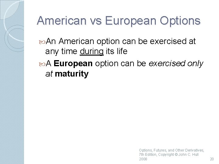 American vs European Options An American option can be exercised at any time during