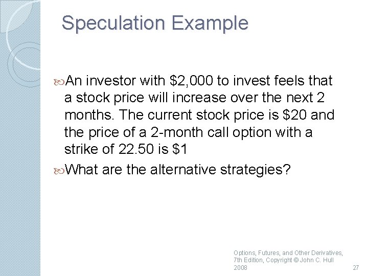 Speculation Example An investor with $2, 000 to invest feels that a stock price