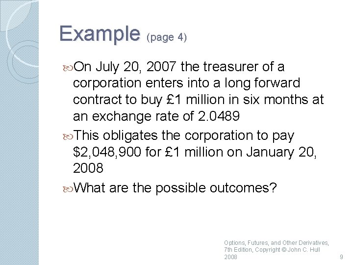 Example (page 4) On July 20, 2007 the treasurer of a corporation enters into