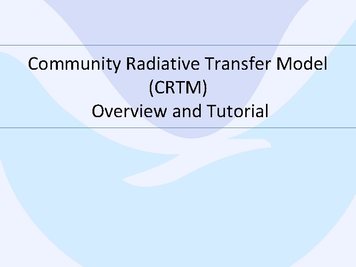 Community Radiative Transfer Model CRTM Overview and Tutorial