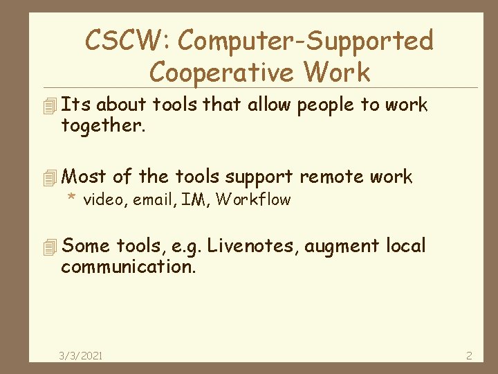 CSCW: Computer-Supported Cooperative Work 4 Its about tools that allow people to work together.