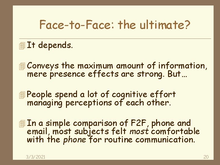 Face-to-Face: the ultimate? 4 It depends. 4 Conveys the maximum amount of information, mere