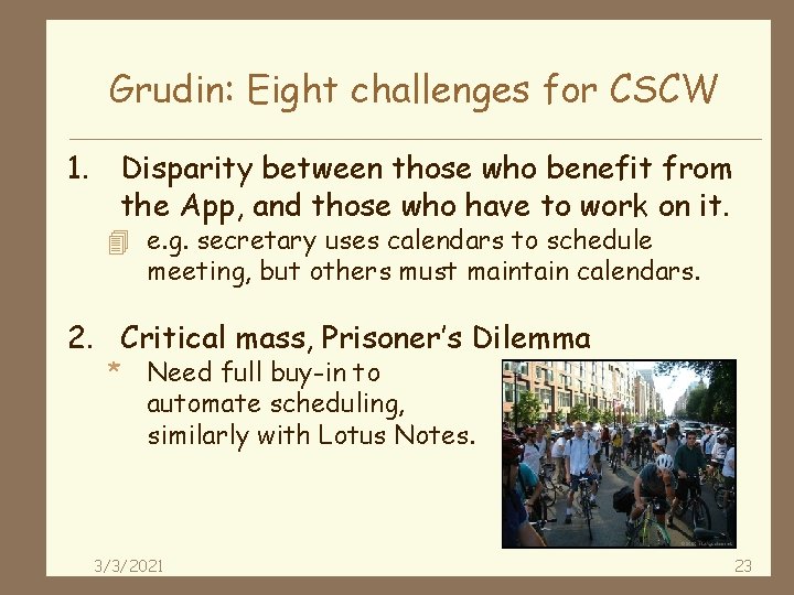 Grudin: Eight challenges for CSCW 1. Disparity between those who benefit from the App,