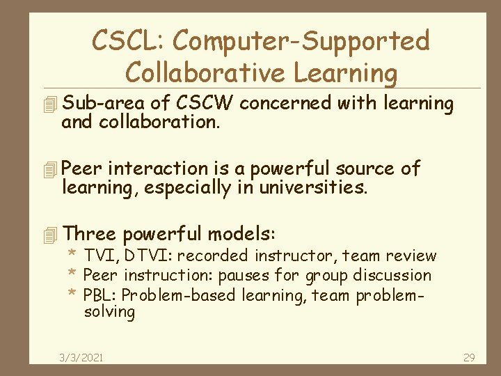 CSCL: Computer-Supported Collaborative Learning 4 Sub-area of CSCW concerned with learning and collaboration. 4